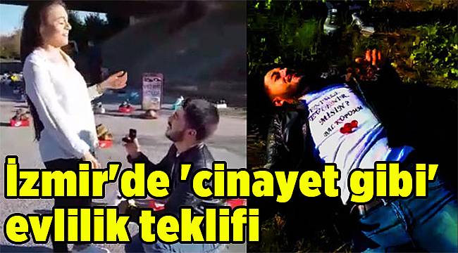 İzmir&#039;de &#039;cinayet gibi&#039; evlilik teklifi