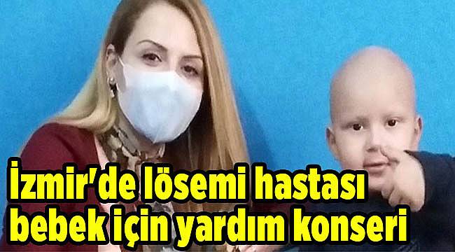 İzmir'de lösemi hastası bebek için yardım konseri