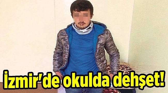 İzmir'de okulda dehşet!