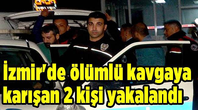 İzmir'de ölümlü kavgaya karışan 2 kişi yakalandı