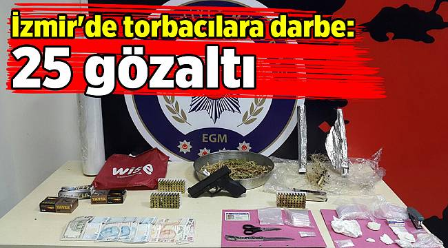 İzmir&#039;de torbacılara darbe: 25 gözaltı