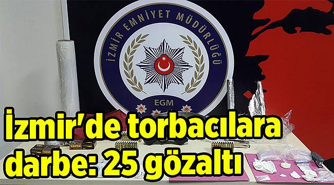 İzmir&#039;de torbacılara darbe: 25 gözaltı