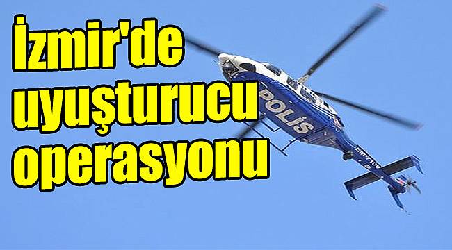 İzmir'de uyuşturucu operasyonu