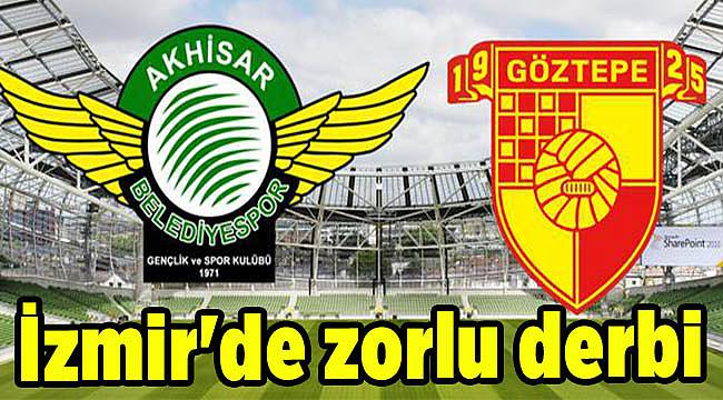 İzmir&#039;de zorlu derbi
