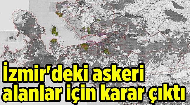İzmir'deki askeri alanlar için karar çıktı