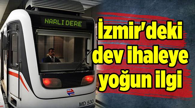 İzmir'deki dev ihaleye yoğun ilgi