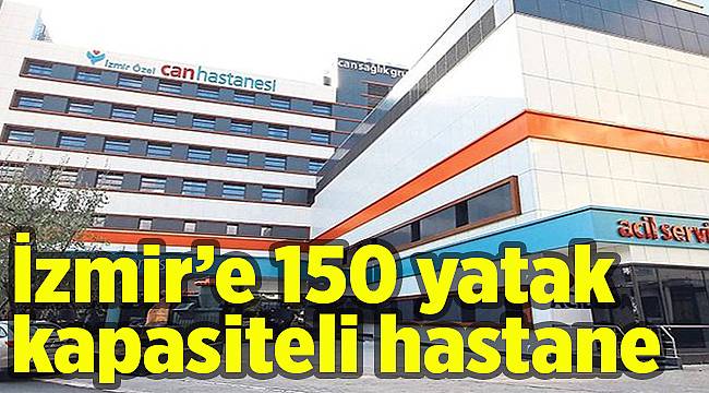 İzmir’e 150 yatak kapasiteli hastane