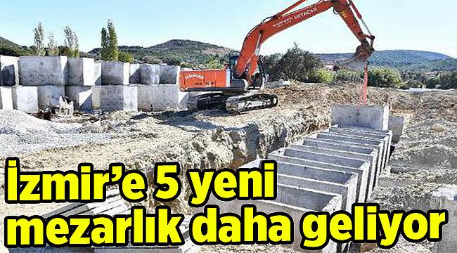 İzmir’e 5 yeni mezarlık daha geliyor