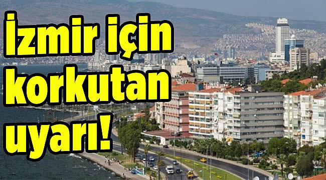 İzmir için korkutan uyarı