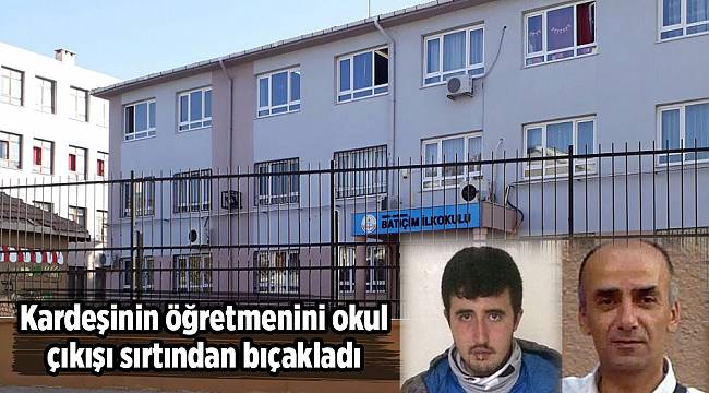 Kardeşinin öğretmenini okul çıkışı sırtından bıçakladı