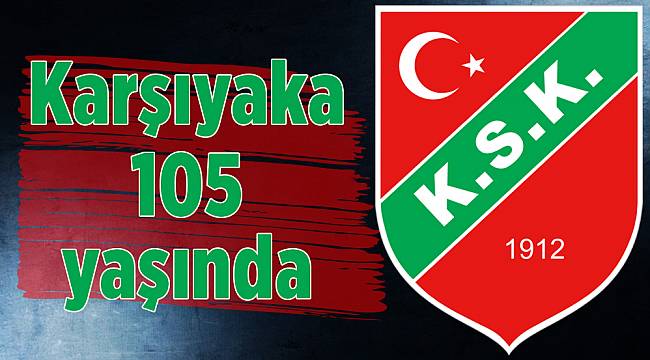 Karşıyaka 105 yaşında