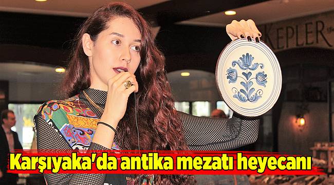Karşıyaka'da antika mezatı heyecanı
