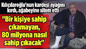 Kılıçdaroğlu'nun kardeşi ayağını kırdı, ağabeyine sitem etti