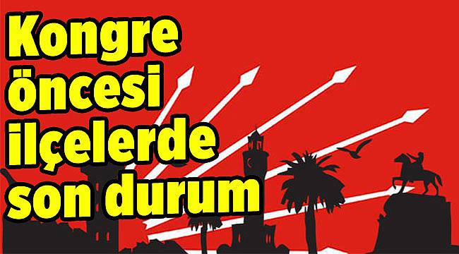 Kongre öncesi ilçelerde son durum