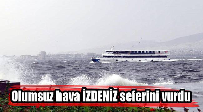 Olumsuz hava İZDENİZ seferini vurdu