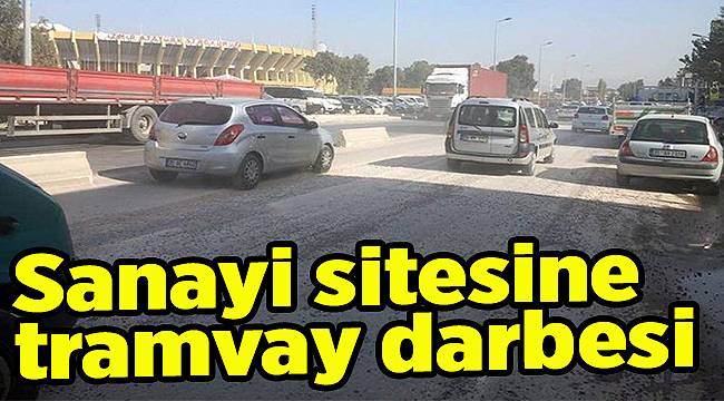 Sanayi sitesine tramvay darbesi