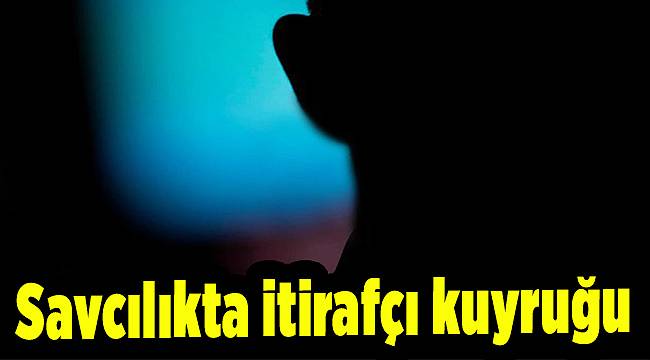 Savcılıkta itirafçı kuyruğu