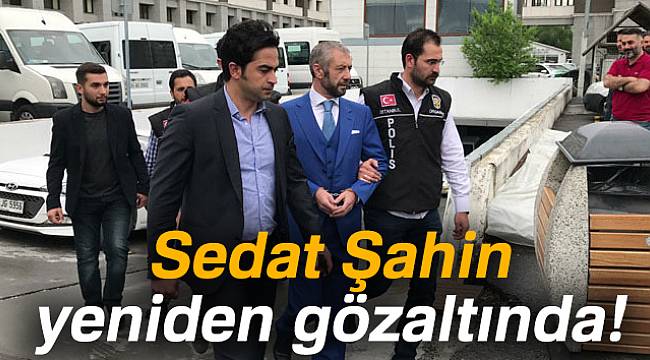 Sedat Şahin Yine Gözaltında