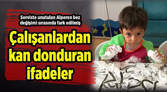 Serviste unutulan Alperen bez değişimi sırasında fark edilmiş