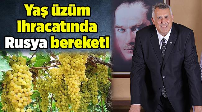 Yaş üzüm ihracatında Rusya bereketi