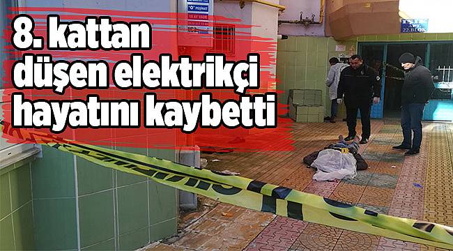8. kattan düşen elektrikçi hayatını kaybetti