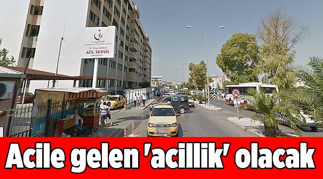 Acile gelen &#039;acillik&#039; olacak
