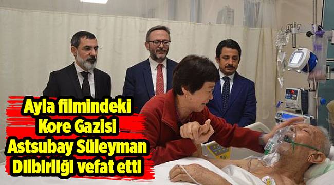 Ayla filmindeki Kore Gazisi Astsubay Süleyman Dilbirliği vefat etti