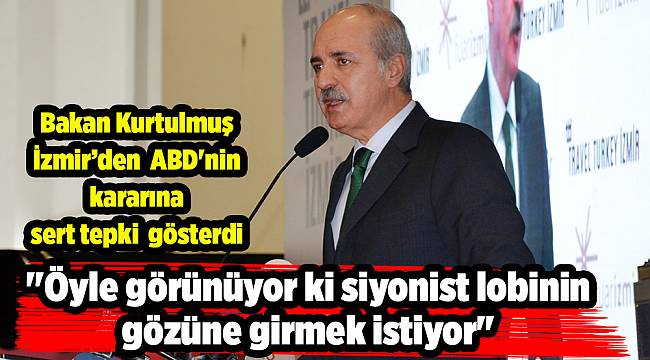 Bakan Kurtulmuş'tan ABD'nin kararına sert tepki