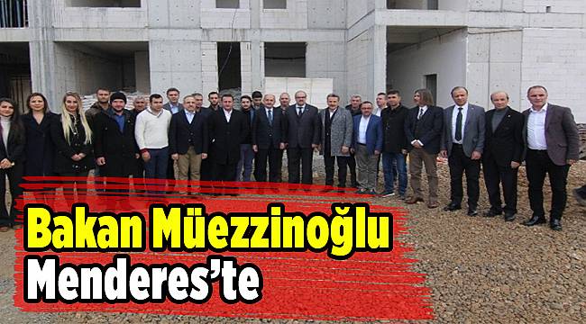 Bakan Müezzinoğlu Menderes’te incelemelerde bulundu