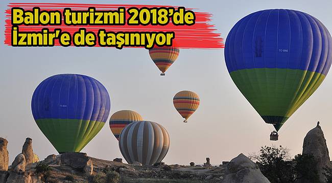 Balon turizmi 2018’de İzmir&#039;e de taşınıyor!
