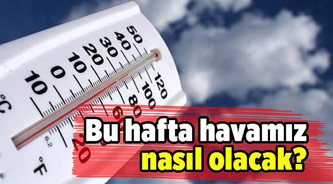Bu hafta havamız nasıl olacak?