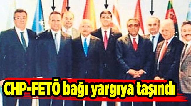 CHP-FETÖ bağı yargıya taşındı