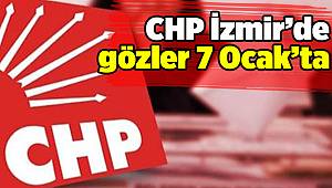 CHP İzmir’de gözler 7 Ocak’ta