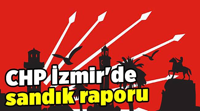 CHP İzmir'de sandık raporu