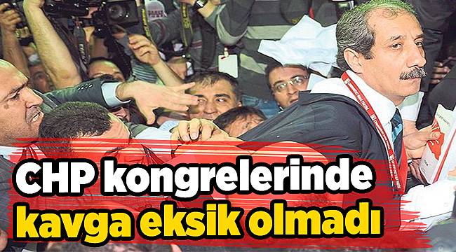 CHP kongrelerinde kavga eksik olmadı