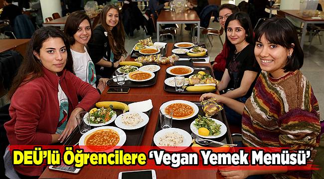 DEÜ’LÜ ÖĞRENCİLERE ‘VEGAN YEMEK MENÜSÜ&#039;