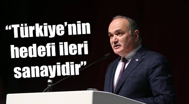Faruk Özlü: İleri sanayi Türkiye hedefidir