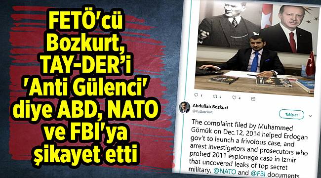 FETÖ&#039;cü Bozkurt, TAY-DER&#039;i &#039;Anti Gülenci&#039; diye ABD, NATO ve FBI&#039;ya şikayet etti