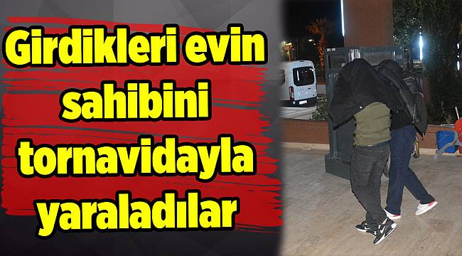 Girdikleri evin sahibini tornavidayla yaraladılar
