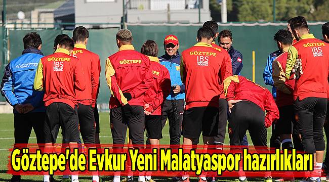 Göztepe&#039;de Evkur Yeni Malatyaspor hazırlıkları
