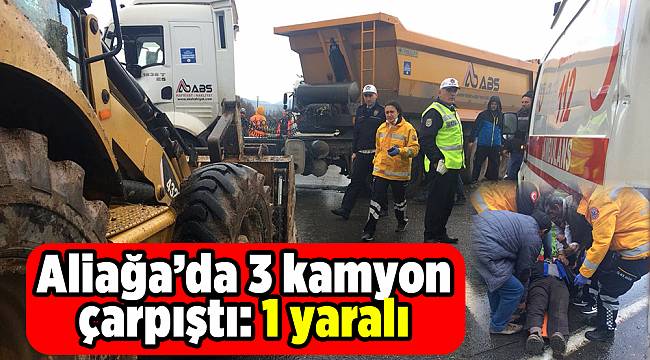 İzmir’de 3 kamyon çarpıştı: 1 yaralı