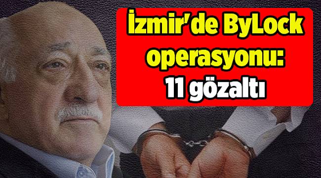 İzmir'de ByLock operasyonu: 11 gözaltı 