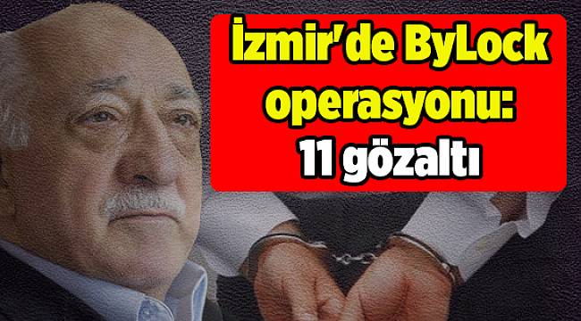 İzmir&#039;de ByLock operasyonu: 11 gözaltı