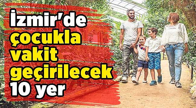 İzmir'de çocukla vakit geçirilecek 10 yer