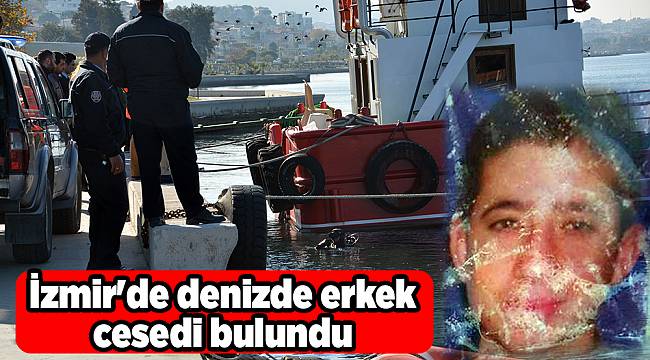 İzmir'de denizde erkek cesedi bulundu