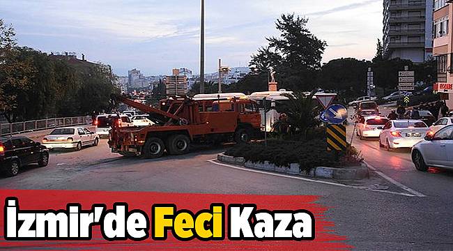 İzmir&#039;de Feci Kaza