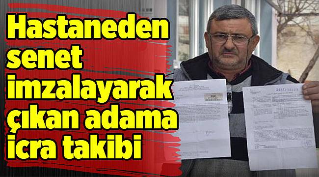 izmir'de hastaneden senet imzalayarak çıkan adama icra takibi