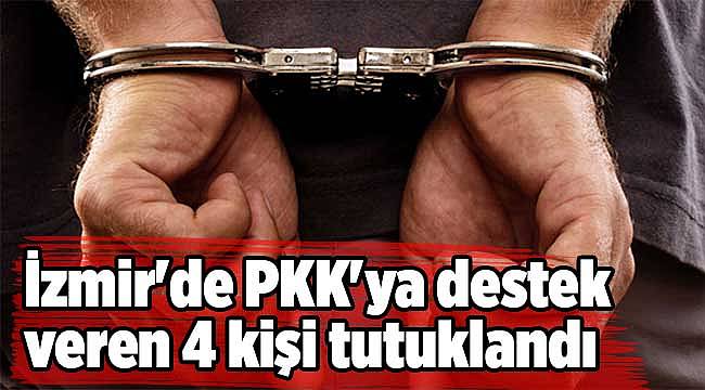 İzmir'de PKK'ya destek veren 4 kişi tutuklandı