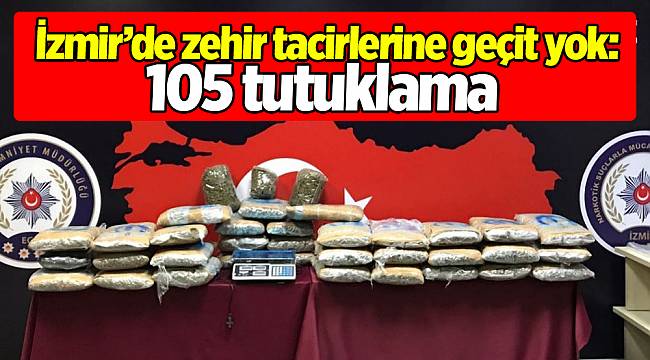 İzmir’de zehir tacirlerine geçit yok: 105 tutuklama