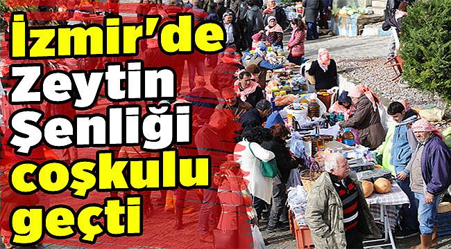 İzmir'de Zeytin Şenliği coşkulu geçti